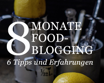 Read more about the article Follow your heart. 8 Monate Foodblogging.